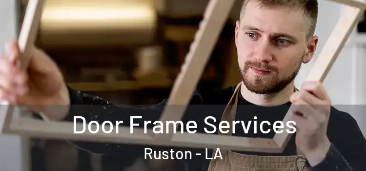 Door Frame Services Ruston - LA